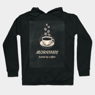 Morning Fueled By Coffee Hoodie